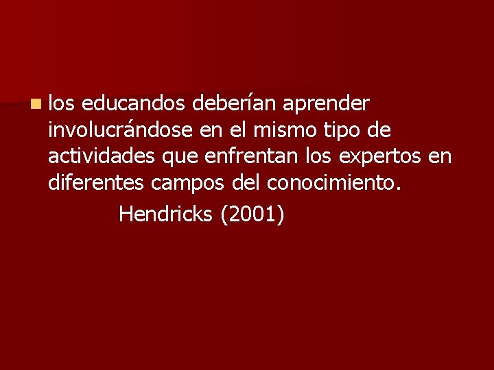n los educandos deberían aprender involucrándose en el mismo tipo de actividades que enfrentan