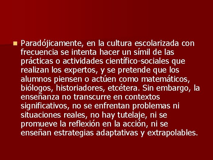 n Paradójicamente, en la cultura escolarizada con frecuencia se intenta hacer un símil de