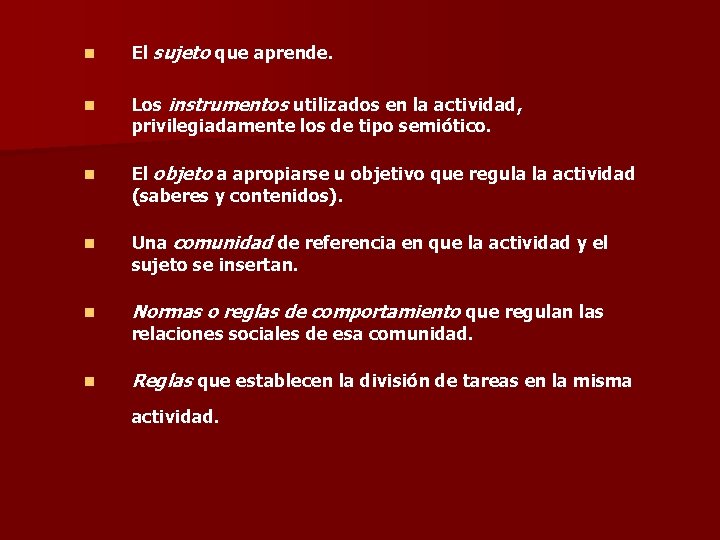n El sujeto que aprende. n Los instrumentos utilizados en la actividad, privilegiadamente los