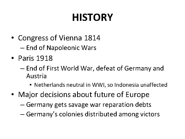 HISTORY • Congress of Vienna 1814 – End of Napoleonic Wars • Paris 1918