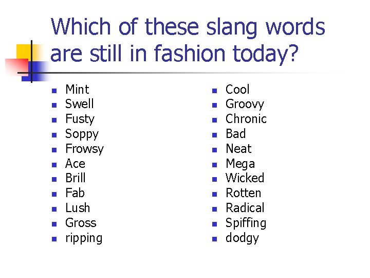 Which of these slang words are still in fashion today? n n n Mint