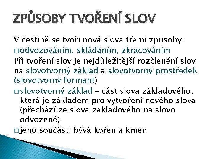 ZPŮSOBY TVOŘENÍ SLOV V češtině se tvoří nová slova třemi způsoby: � odvozováním, skládáním,