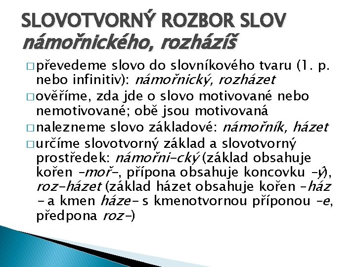 SLOVOTVORNÝ ROZBOR SLOV námořnického, rozházíš � převedeme slovo do slovníkového tvaru (1. p. nebo