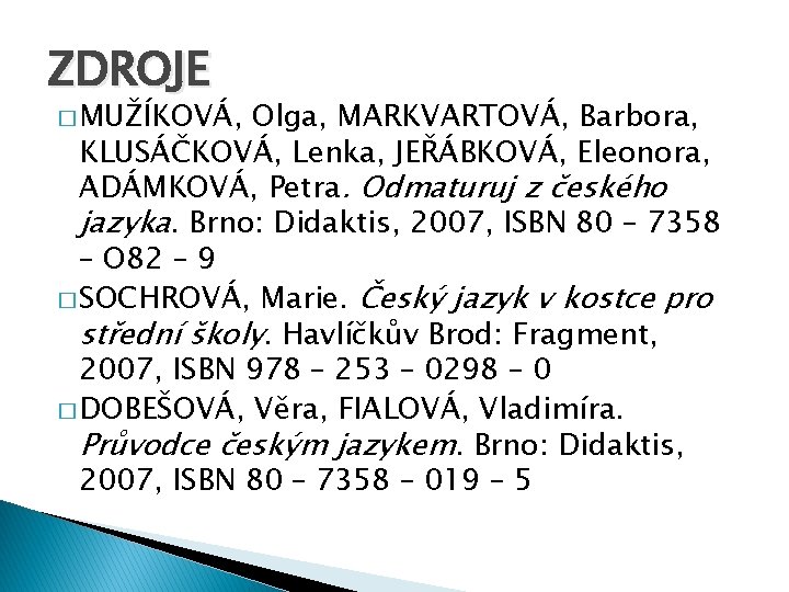 ZDROJE � MUŽÍKOVÁ, Olga, MARKVARTOVÁ, Barbora, KLUSÁČKOVÁ, Lenka, JEŘÁBKOVÁ, Eleonora, ADÁMKOVÁ, Petra. Odmaturuj z