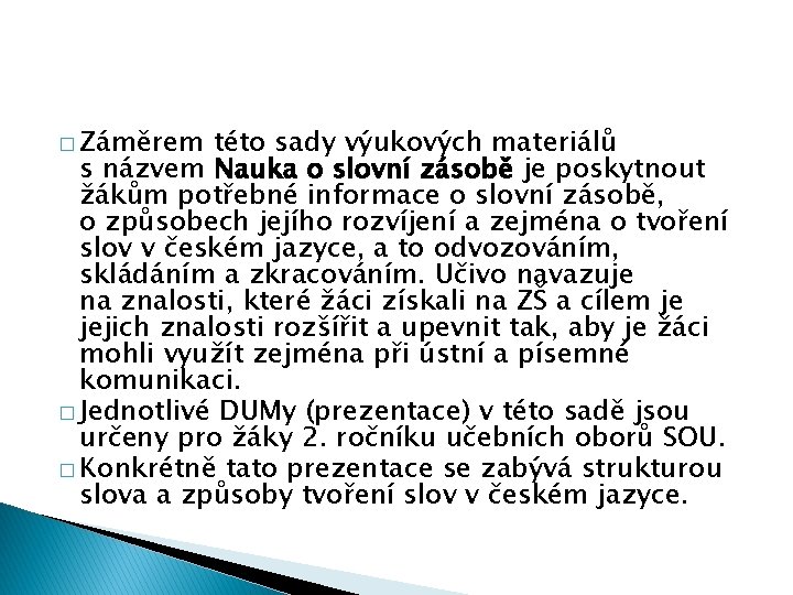 � Záměrem této sady výukových materiálů s názvem Nauka o slovní zásobě je poskytnout