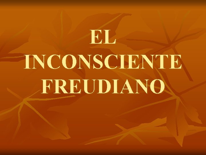 EL INCONSCIENTE FREUDIANO 