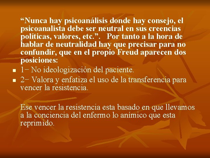 n n “Nunca hay psicoanálisis donde hay consejo, el psicoanalista debe ser neutral en