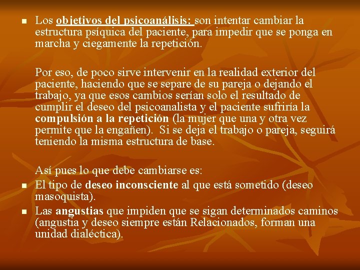 n Los objetivos del psicoanálisis: son intentar cambiar la estructura psíquica del paciente, para