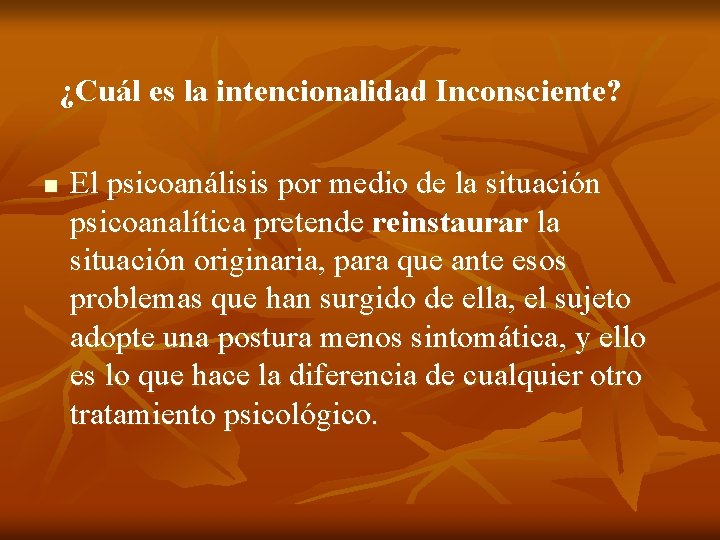 ¿Cuál es la intencionalidad Inconsciente? n El psicoanálisis por medio de la situación psicoanalítica