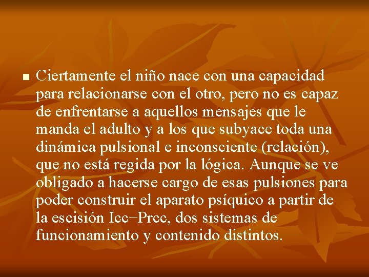 n Ciertamente el niño nace con una capacidad para relacionarse con el otro, pero