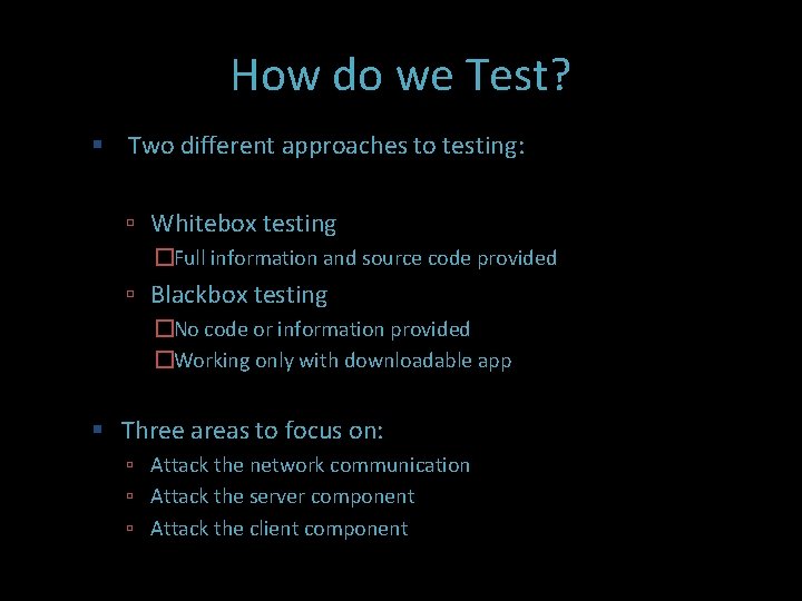 How do we Test? Two different approaches to testing: Whitebox testing �Full information and