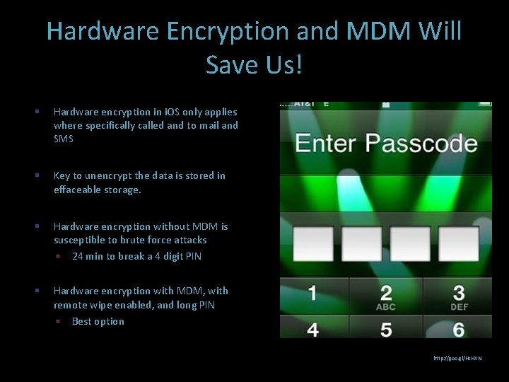 Hardware Encryption and MDM Will Save Us! Hardware encryption in i. OS only applies