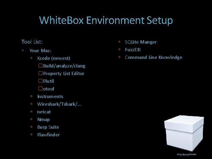 White. Box Environment Setup Tool List: Your Mac: Xcode (newest) �Build/analyze/clang �Property List Editor