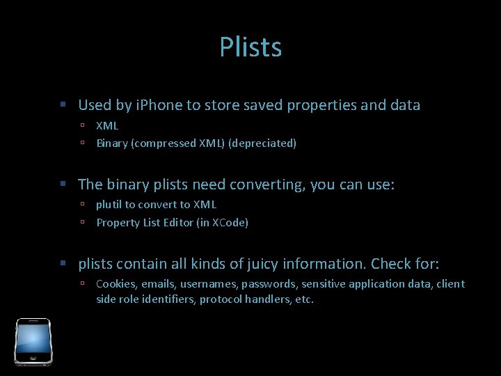 Plists Used by i. Phone to store saved properties and data XML Binary (compressed