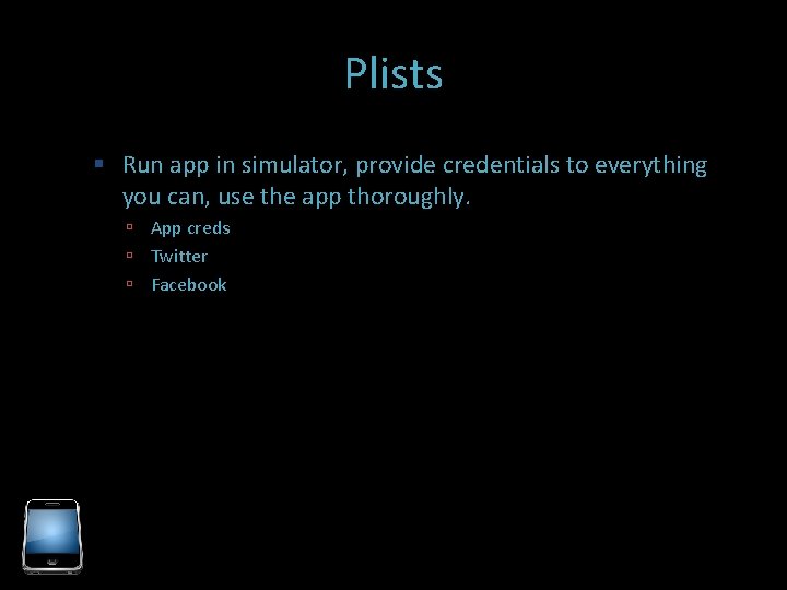 Plists Run app in simulator, provide credentials to everything you can, use the app