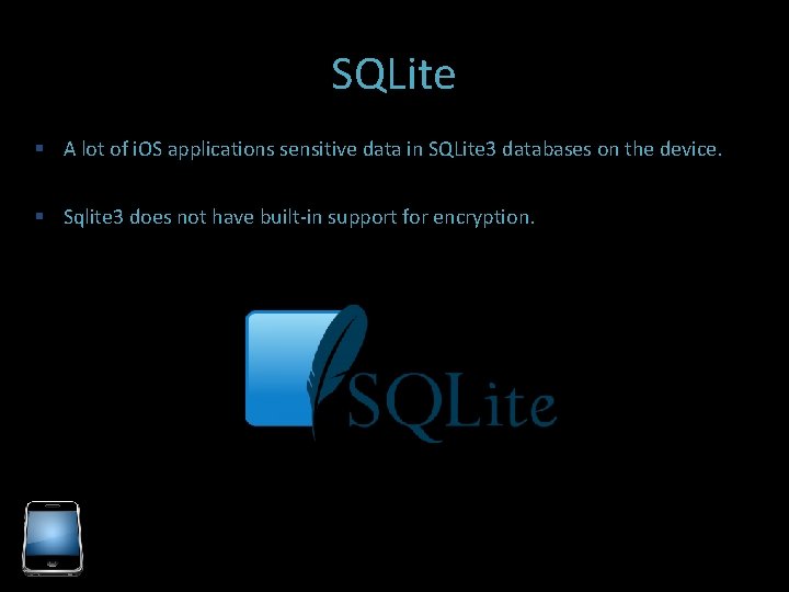 SQLite A lot of i. OS applications sensitive data in SQLite 3 databases on