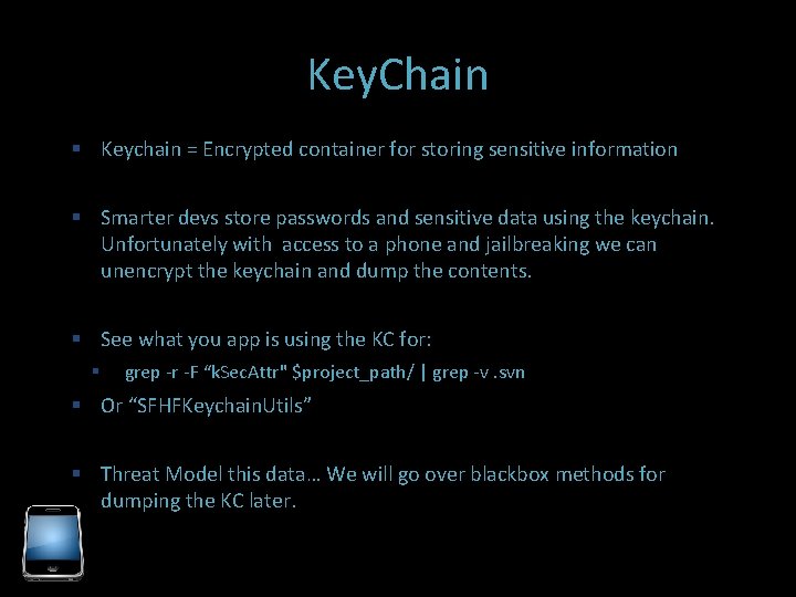 Key. Chain Keychain = Encrypted container for storing sensitive information Smarter devs store passwords