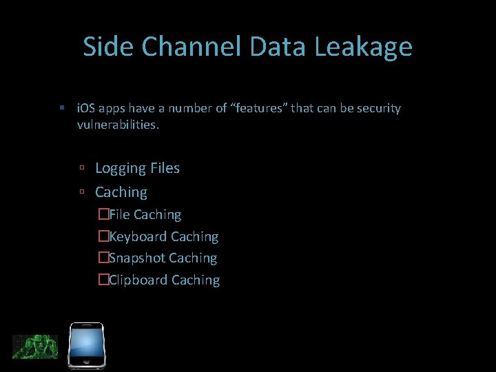 Side Channel Data Leakage i. OS apps have a number of “features” that can