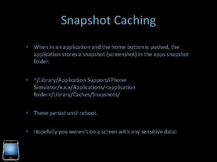 Snapshot Caching When in an application and the home button is pushed, the application