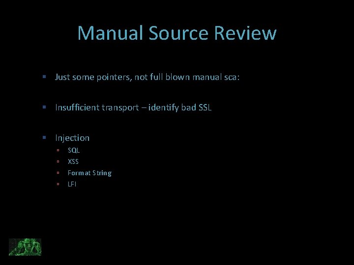 Manual Source Review Just some pointers, not full blown manual sca: Insufficient transport –