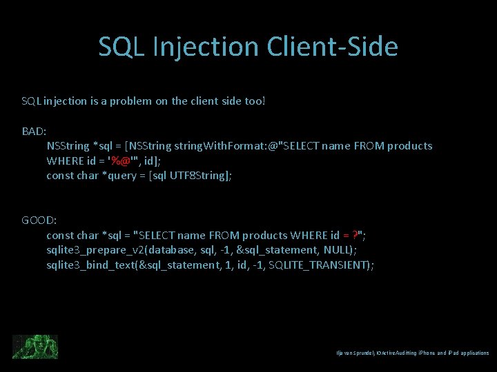 SQL Injection Client-Side SQL injection is a problem on the client side too! BAD: