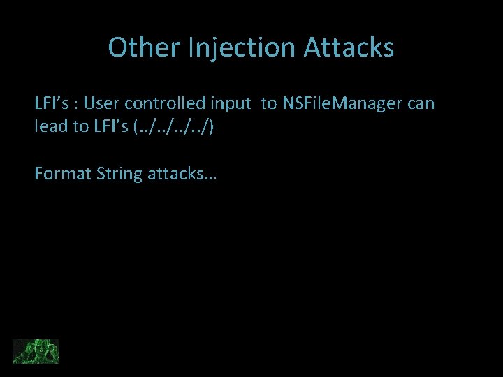 Other Injection Attacks LFI’s : User controlled input to NSFile. Manager can lead to