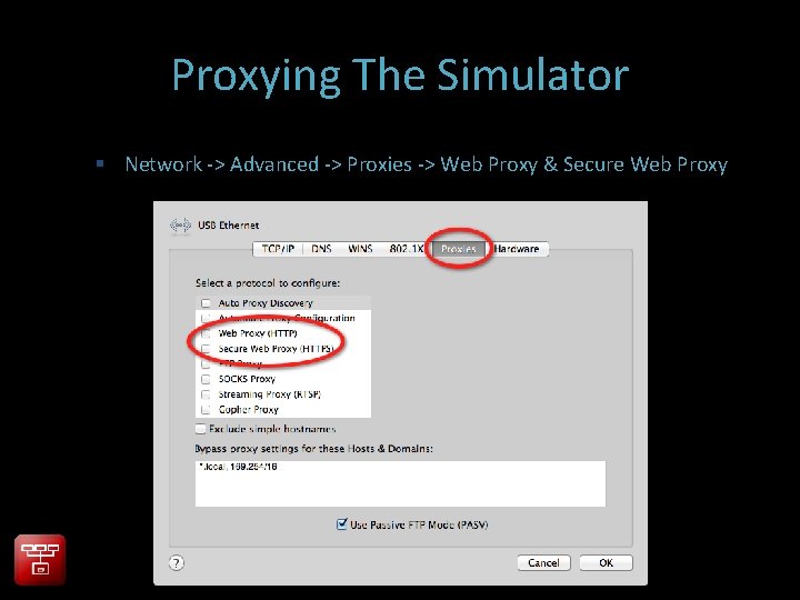 Proxying The Simulator Network -> Advanced -> Proxies -> Web Proxy & Secure Web