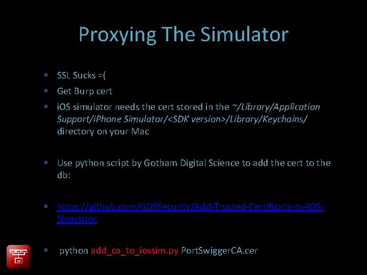 Proxying The Simulator SSL Sucks =( Get Burp cert i. OS simulator needs the