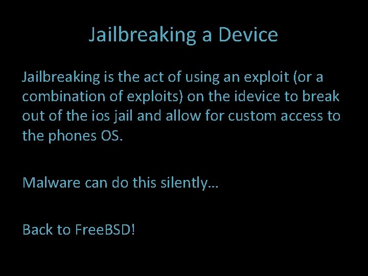 Jailbreaking a Device Jailbreaking is the act of using an exploit (or a combination