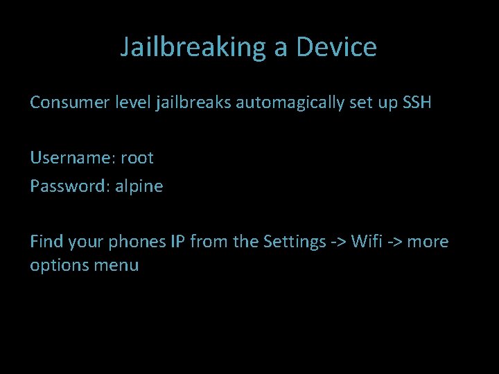Jailbreaking a Device Consumer level jailbreaks automagically set up SSH Username: root Password: alpine