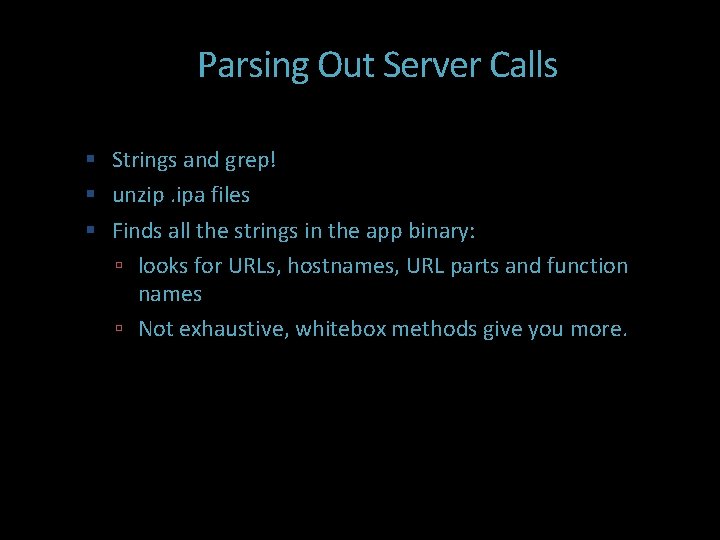 Parsing Out Server Calls Strings and grep! unzip. ipa files Finds all the strings