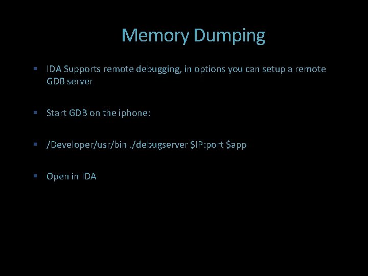 Memory Dumping IDA Supports remote debugging, in options you can setup a remote GDB