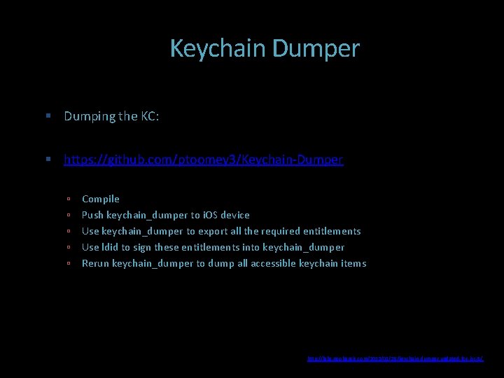 Keychain Dumper Dumping the KC: https: //github. com/ptoomey 3/Keychain-Dumper Compile Push keychain_dumper to i.