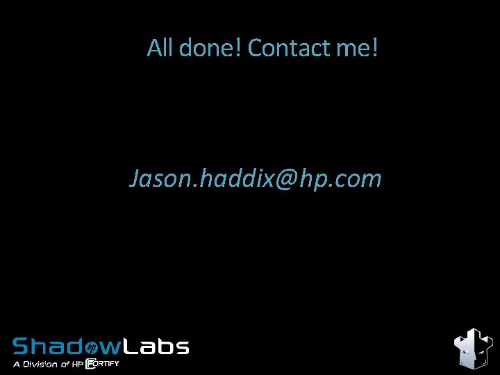 All done! Contact me! Jason. haddix@hp. com 