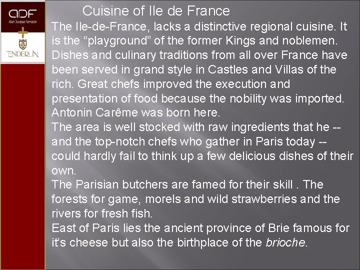  Cuisine of Ile de France The Ile-de-France, lacks a distinctive regional cuisine. It