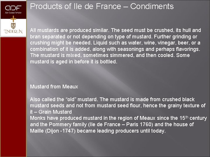 Products of Ile de France – Condiments All mustards are produced similar. The seed