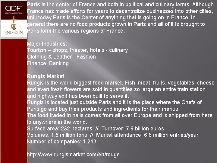 Paris is the center of France and both in political and culinary terms. Although