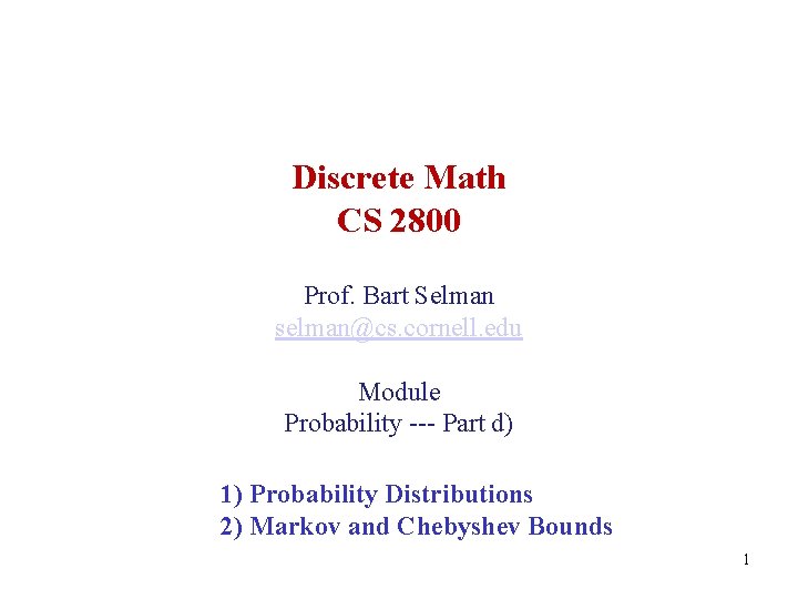 Discrete Math CS 2800 Prof. Bart Selman selman@cs. cornell. edu Module Probability --- Part