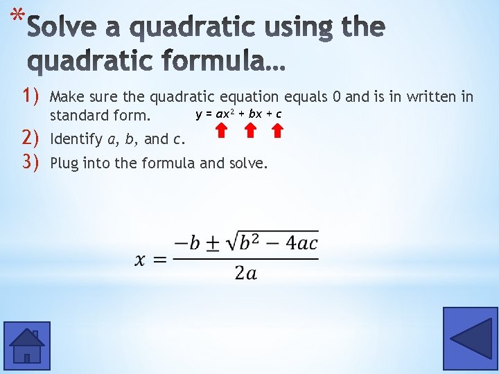 * 1) Make sure the quadratic equation equals 0 and is in written in