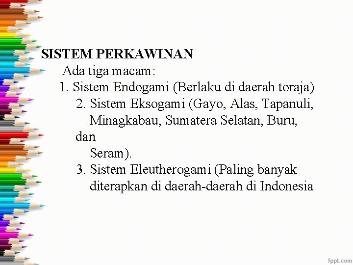 SISTEM PERKAWINAN Ada tiga macam: 1. Sistem Endogami (Berlaku di daerah toraja) 2. Sistem