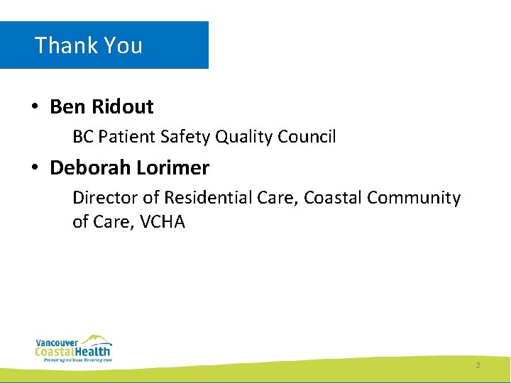 Thank You • Ben Ridout BC Patient Safety Quality Council • Deborah Lorimer Director