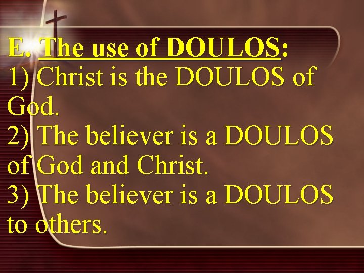 E. The use of DOULOS: 1) Christ is the DOULOS of God. 2) The