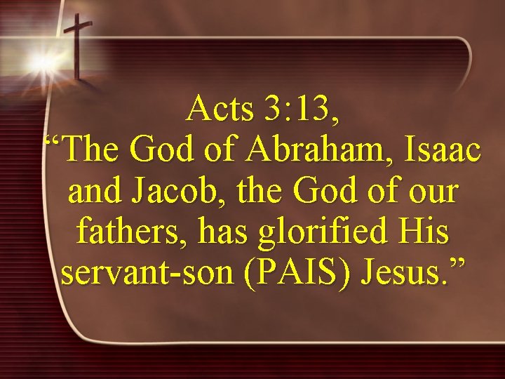 Acts 3: 13, “The God of Abraham, Isaac and Jacob, the God of our