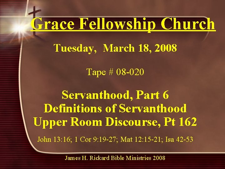 Grace Fellowship Church Tuesday, March 18, 2008 Tape # 08 -020 Servanthood, Part 6