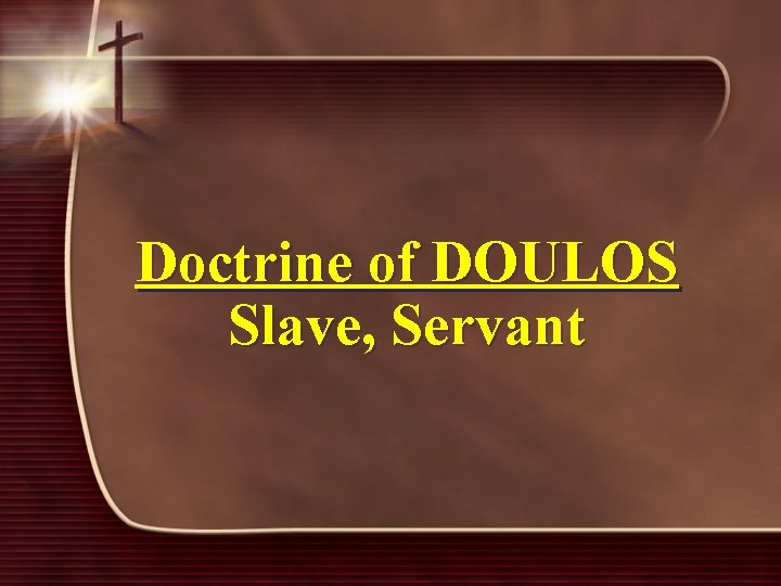 Doctrine of DOULOS Slave, Servant 