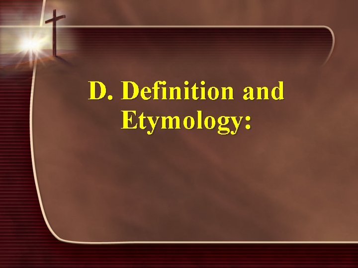 D. Definition and Etymology: 