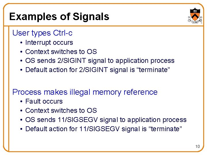 Examples of Signals User types Ctrl-c • • Interrupt occurs Context switches to OS