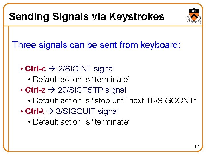 Sending Signals via Keystrokes Three signals can be sent from keyboard: • Ctrl-c 2/SIGINT
