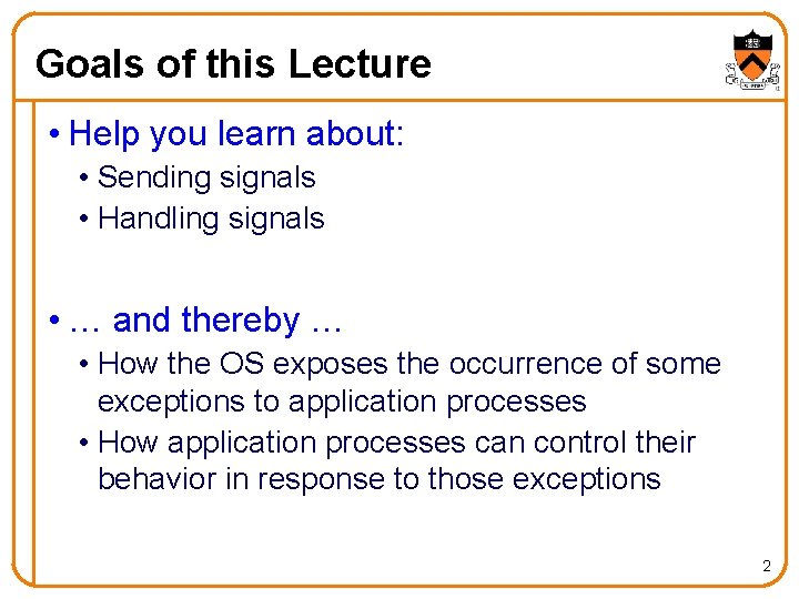Goals of this Lecture • Help you learn about: • Sending signals • Handling