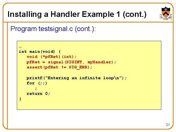 Installing a Handler Example 1 (cont. ) Program testsignal. c (cont. ): … int